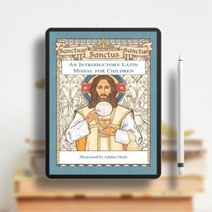 Sanctus, Sanctus, Sanctus: An Introductory Latin Missal for Children. Gratis Reading [PDF]