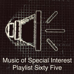 Music of Special Interest Playlist 65