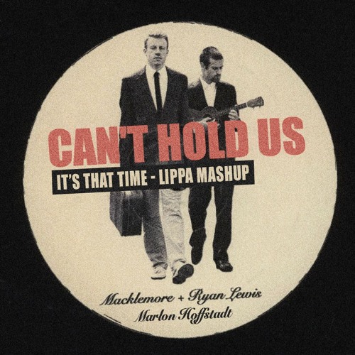 Can't Hold Us X It's That Time (LIPPA Extended Mashup) - Macklemore Vs Marlon Hoffstadt