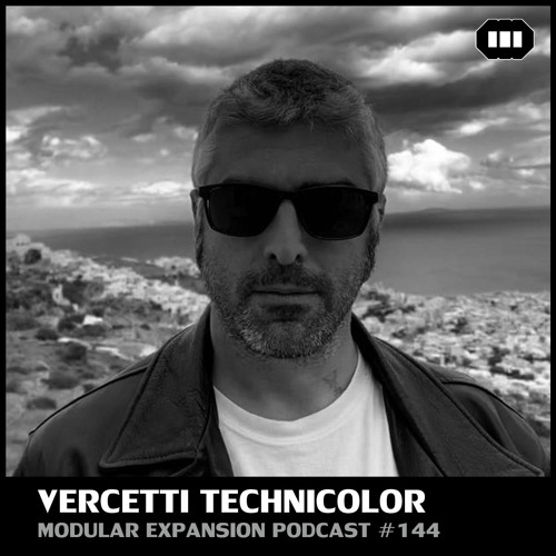 MODULAR EXPANSION PODCAST #144 | VERCETTI TECHNICOLOR