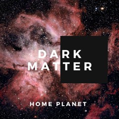 Dark Matter - by Home Planet