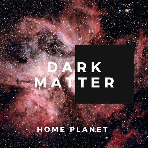 Dark Matter - by Home Planet