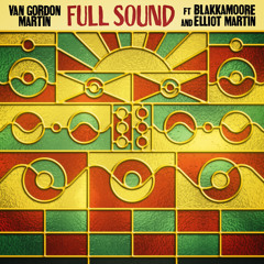 Full Sound (feat. Blakkamoore & Elliot Martin)