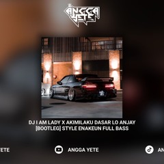 DJ I Am Lady X Akimilaku Dasar Lo Anjay Bootleg Style Enakeun Full Bass ( Speed Up  Reverb ).mp3