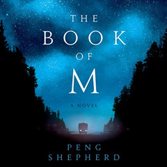 [Free] KINDLE 💏 The Book of M: A Novel by  Peng Shepherd,James Fouhey,Emily Woo Zell
