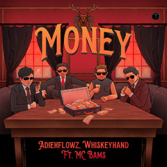 Adieh Flowz, Whiskeyhand - Money (ft. Mc Bams)