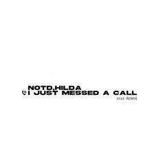 NOTD, Hilda - I Just Messed A Call(mist. remix)