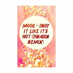 MOOG - DROP IT LIKE IT'S HOT (PARAGON REMIX) free dl