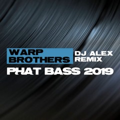 Warp Brothers - Phat Bass 2019 (DJ ALEX RMX)