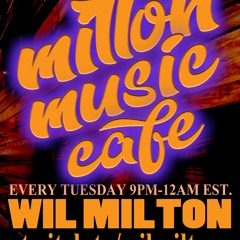 Milton Music Cafe With Wil Milton Tuesdays 6.7.22