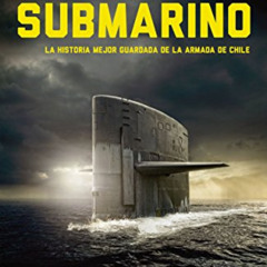 READ KINDLE 📩 El secreto del submarino: La historia mejor guardada de la Armada de C