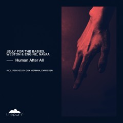 Jelly For The Babies, Weston & Engine, Navaa - Human After All (Guy Herman & Chris Sen Remix)