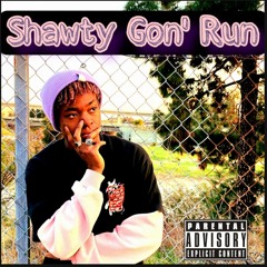 Shawty gon Run