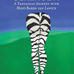 ACCESS EBOOK 💝 Forever In The Serengeti: A Tanzanian Journey with Hugo Baron van Law