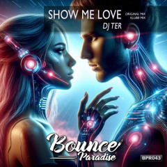Dj Ter - Show me love (Original Mix) BPR043 *BOUNCE PARADISE*