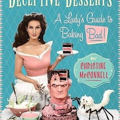 Download PDF Deceptive Desserts: A Lady's Guide to Baking Bad!