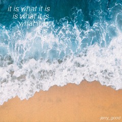 it is what it is