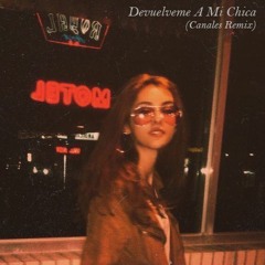 Devuélveme A Mi Chica (Canales Remix)