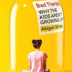 Kindle⚡online✔PDF Bad Therapy: Why the Kids Aren't Growing Up