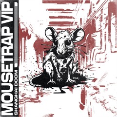 Shanghai Doom - Mouse Trap VIP