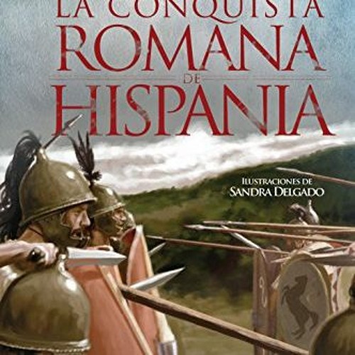 [Get] PDF 💏 La conquista romana de Hispania (Historia) (Spanish Edition) by  Javier