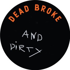 Dead broke and dirty