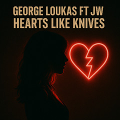 George Loukas Ft. JW - Hearts Like Knives (Original Mix)