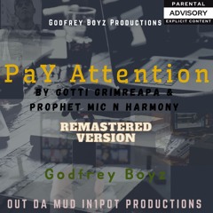Pay attention by Gotti Grimreeper and Prophet Mic n Harmony Godfrey Boyz