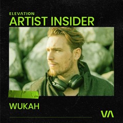 058 Artist Insider - Wukah- Progressive Melodic House & Techno