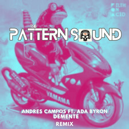 Demente (Andres Campos ft Ada Byron)ThePatternSound Remix
