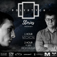 Polyptych Stories | Episode #075 (1h - Michon, 2h - Yuriy From Russia)