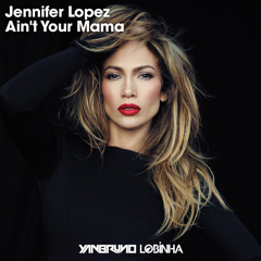 Jennifer Lopez - Ain't Your Mama (Yan Bruno & Lobinha Remix)