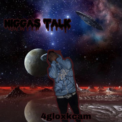 4gloxkcam-niggas talk