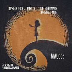 BIPØL4R F4CE - Pretty Little Nightmare (Original Mix)(MAU006)(Shady SideChain Label) FREE DL
