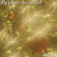 My winter has melted
