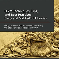 View PDF LLVM Techniques, Tips, and Best Practices Clang and Middle-End Libraries: Design powerful a