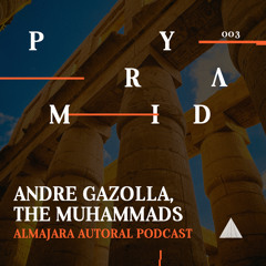Andre Gazolla, The Muhammads - Almajara Autoral Podcast | Pyramid Cast #003