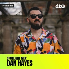 Spotlight Mix: Dan Hayes