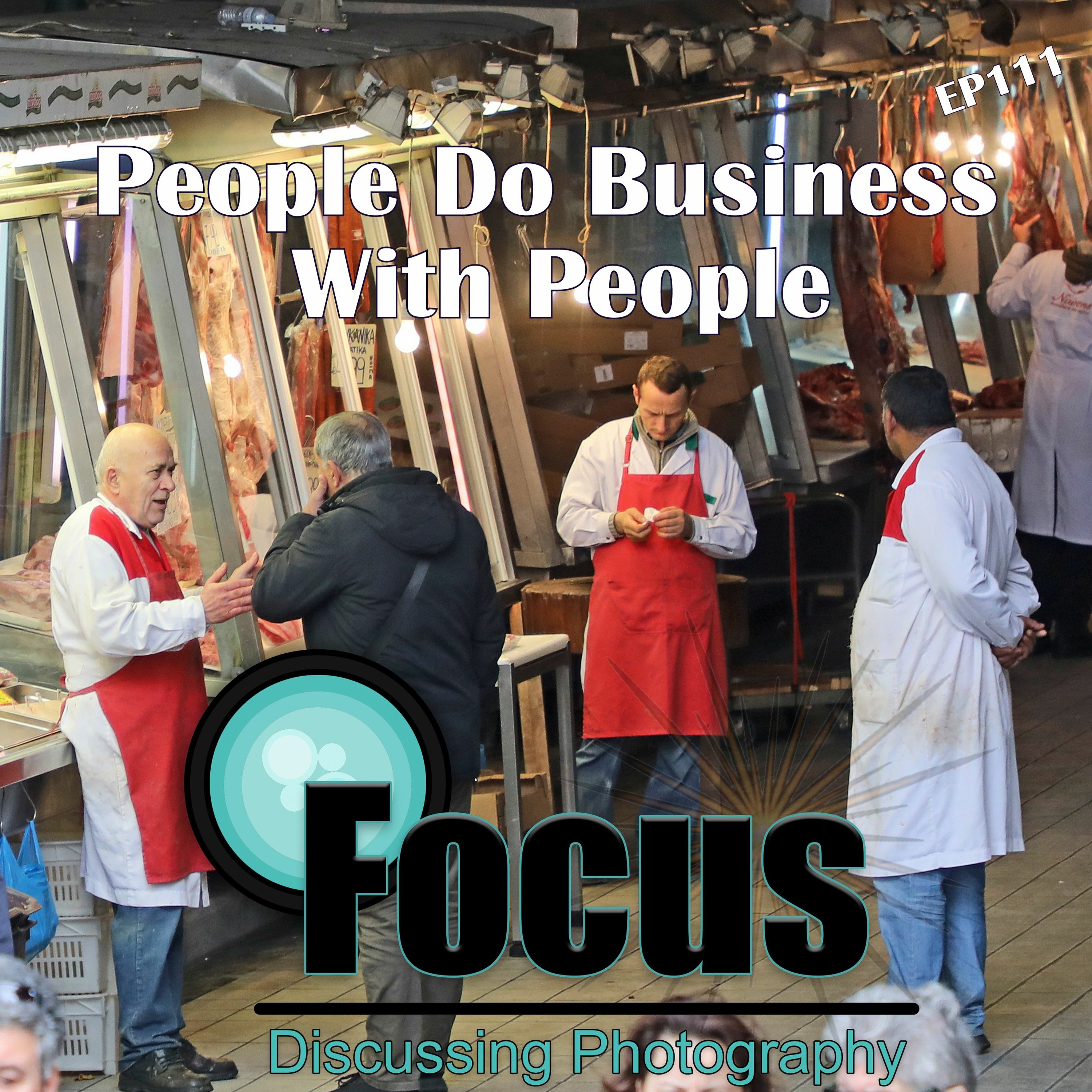 Focus: Photography Podcast with Stephen & Terri,  People Do Business with People EP111 episode artwork