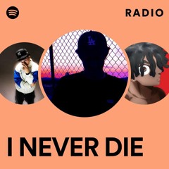I NEVER DIE Radio
