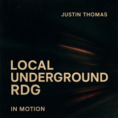 Justin Thomas - Local Underground RDG - In Motion - Deep, Indie, Progressive