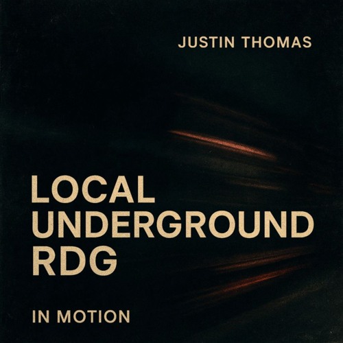 Justin Thomas - Local Underground RDG - In Motion - Deep, Indie, Progressive