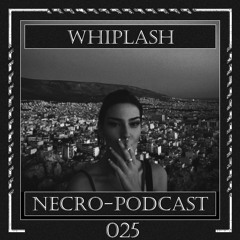 NECRO-PODCAST 025 - WHIPLASH