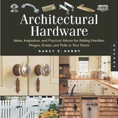 DOWNLOAD❤️eBook✔️ Architectural Hardware: Ideas, Inspiration, And Practical Advice for Adding Handle
