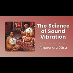 The Science Of Sound Vibration | ISKCON Dallas | Amarendra Dāsa