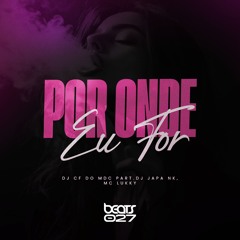 MTG - POR ONDE EU FOR ( Prod. DJ CF DO MDC ) part DJ Japa NK,Mc Luuky