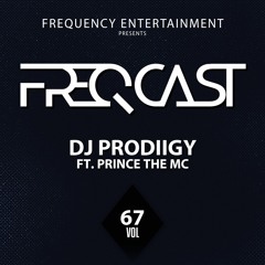 DJ PRODIIGY FT. PRINCE THE MC - Freqcast Vol. 67
