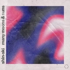 Shin-Ski - Many Moons & Suns