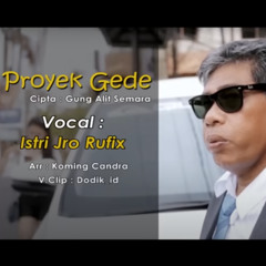 Proyek Gede | Istri Jro Rufix