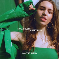 Sarah Close - Crazy Kind (Kanvas Remix)